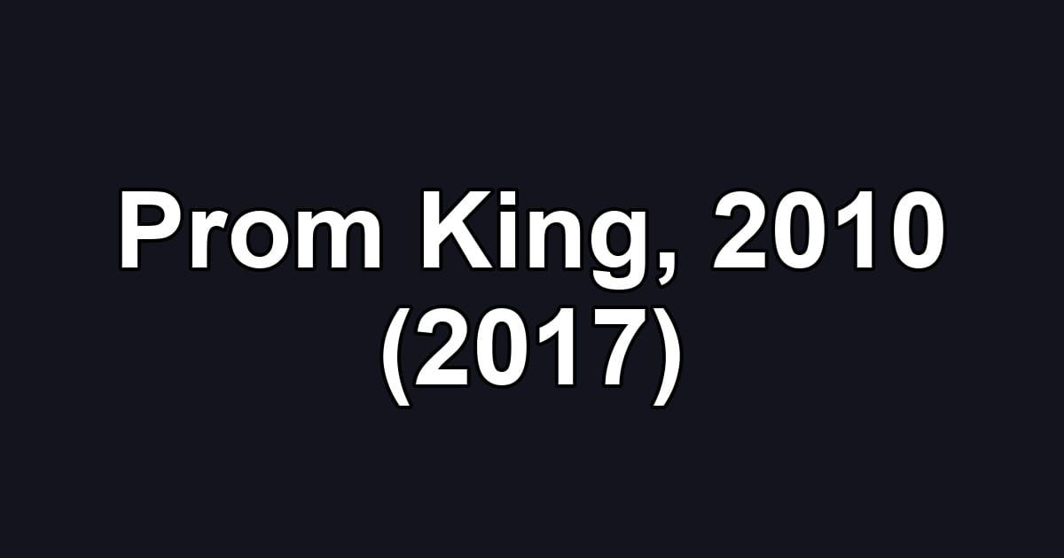 Prom King, 2010 (2017)