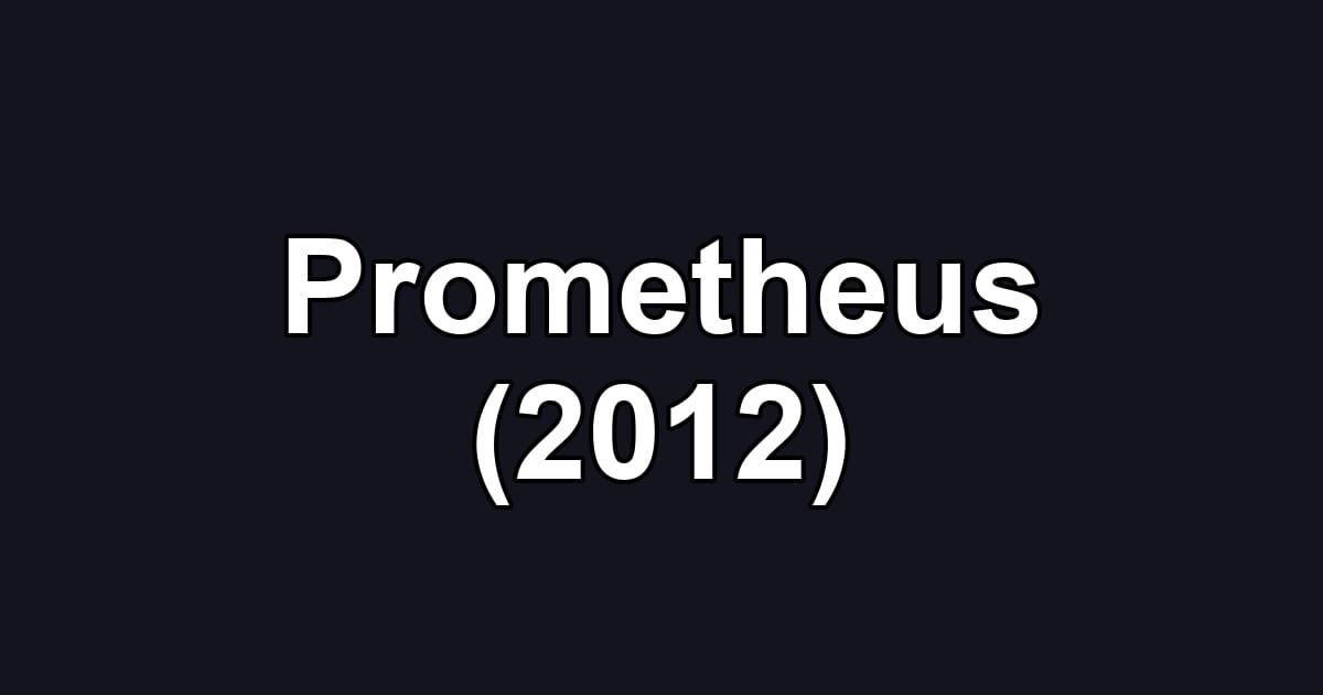 Prometheus (2012)