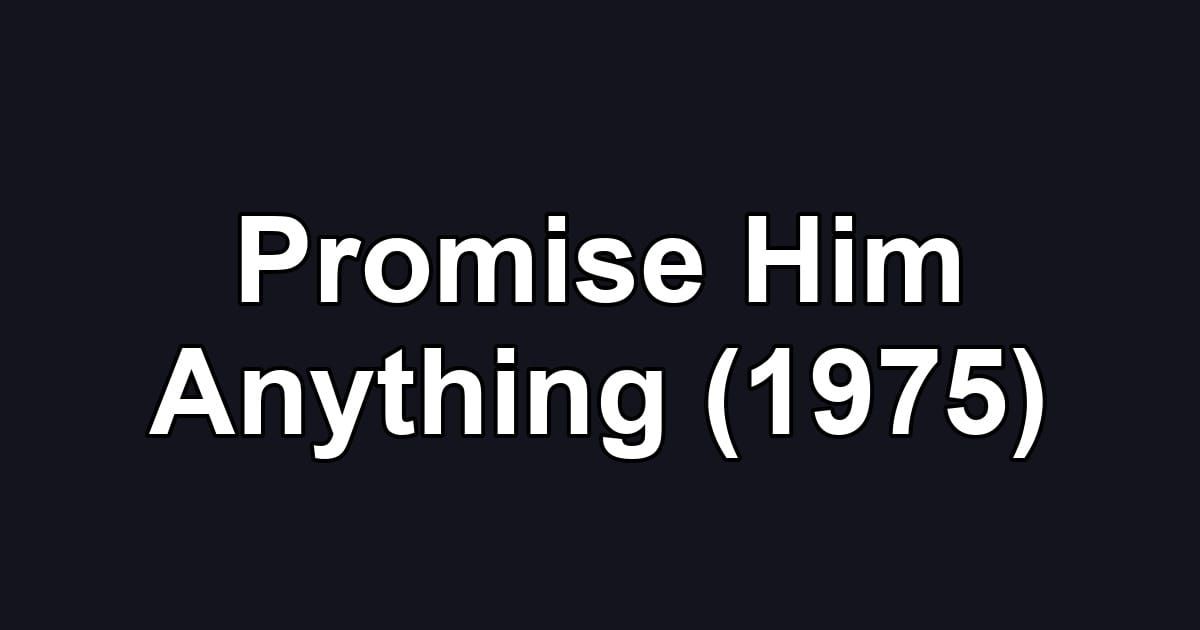 Promise Him Anything (1975)