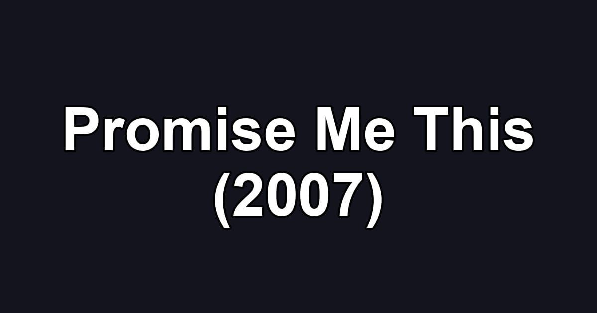 Promise Me This (2007)