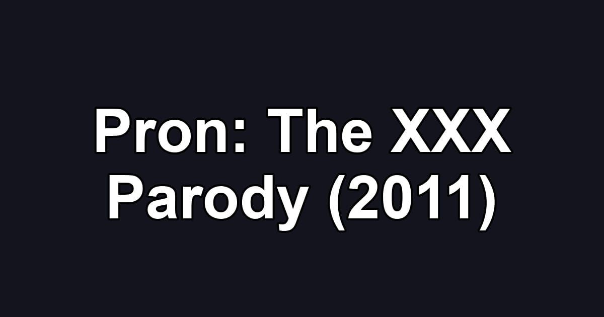 Pron: The XXX Parody (2011)