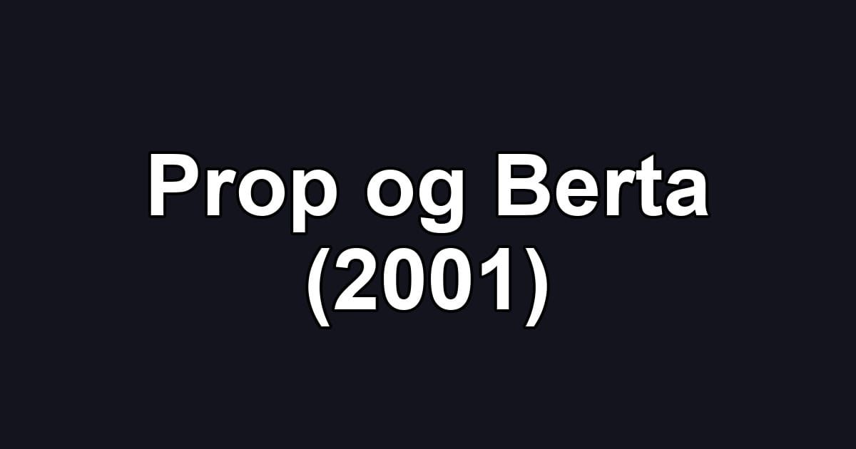 Prop og Berta (2001)