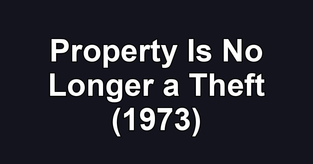 Property Is No Longer a Theft (1973)