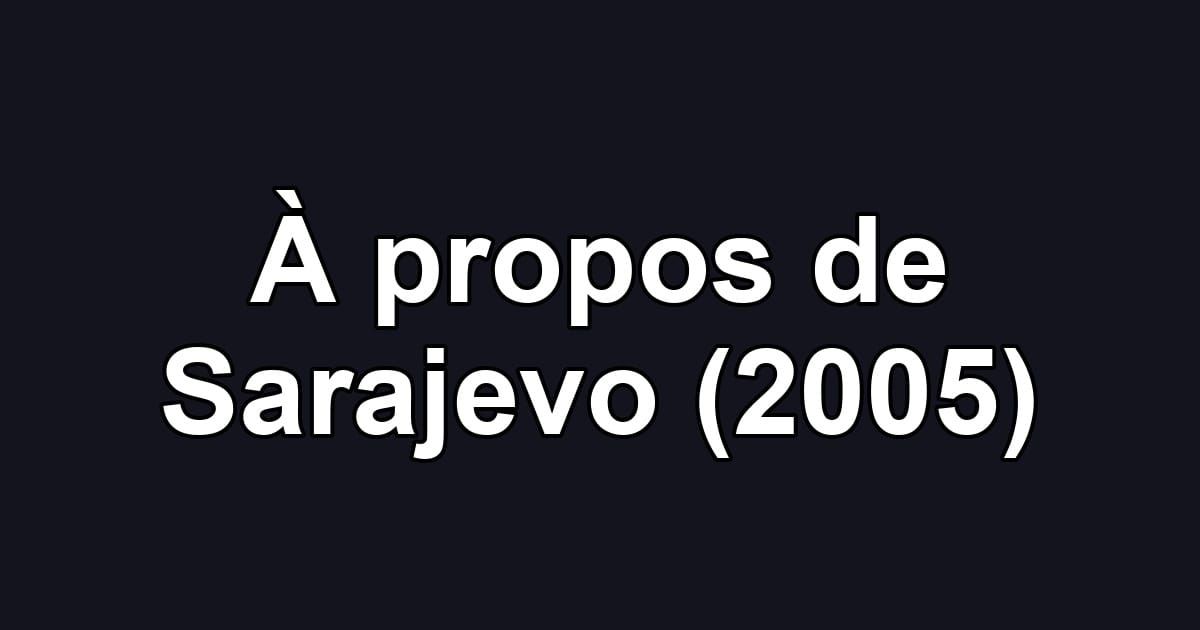 À propos de Sarajevo (2005)