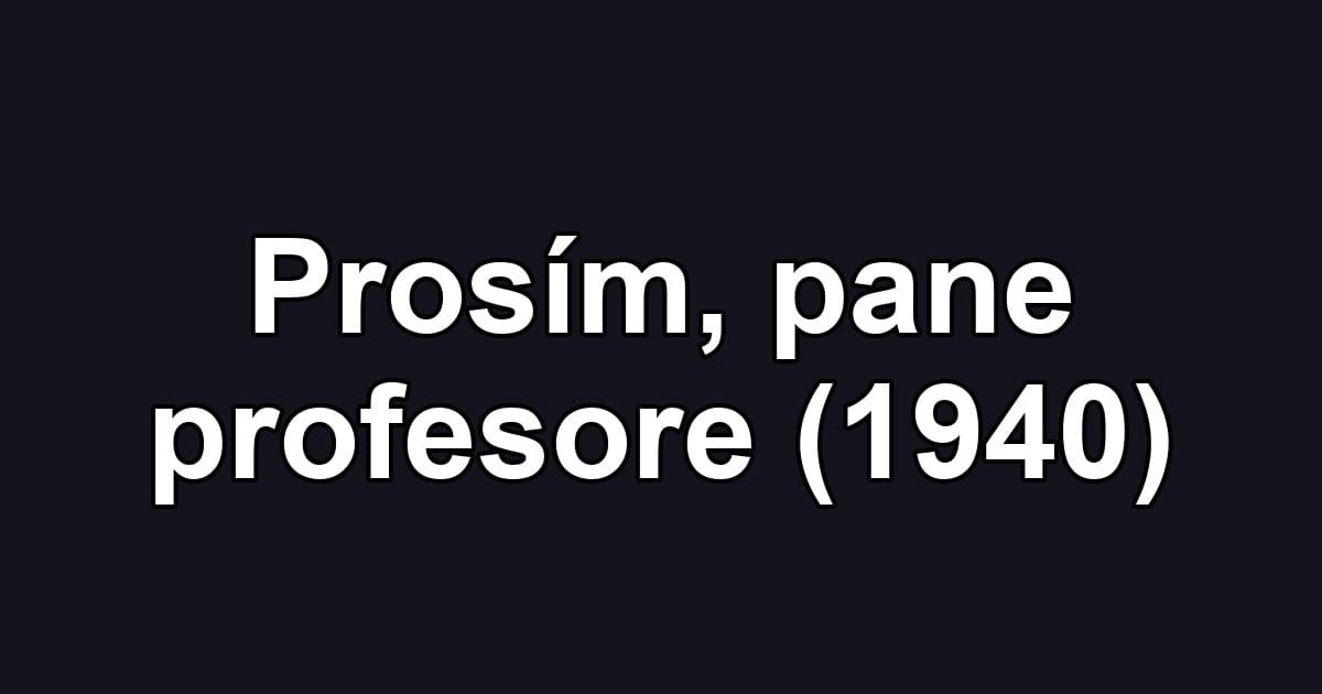 Prosím, pane profesore (1940)