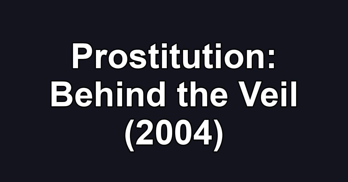 Prostitution: Behind the Veil (2004)