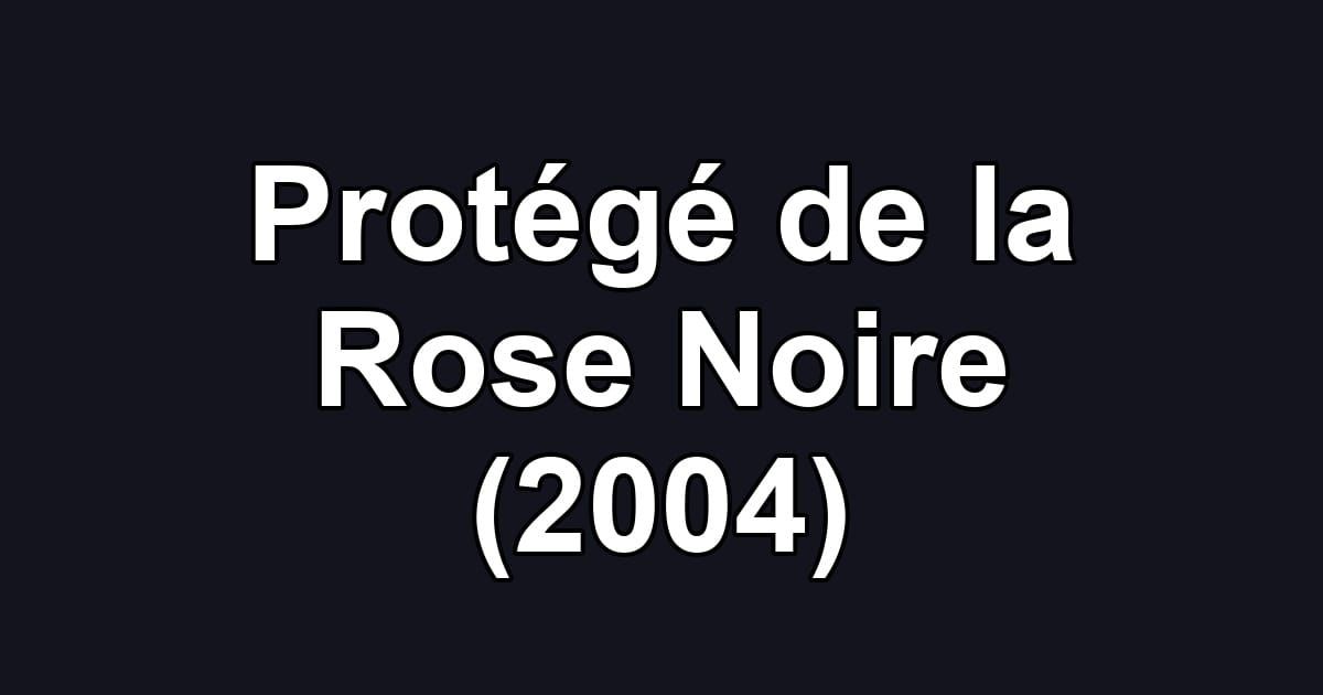 Protégé de la Rose Noire (2004)
