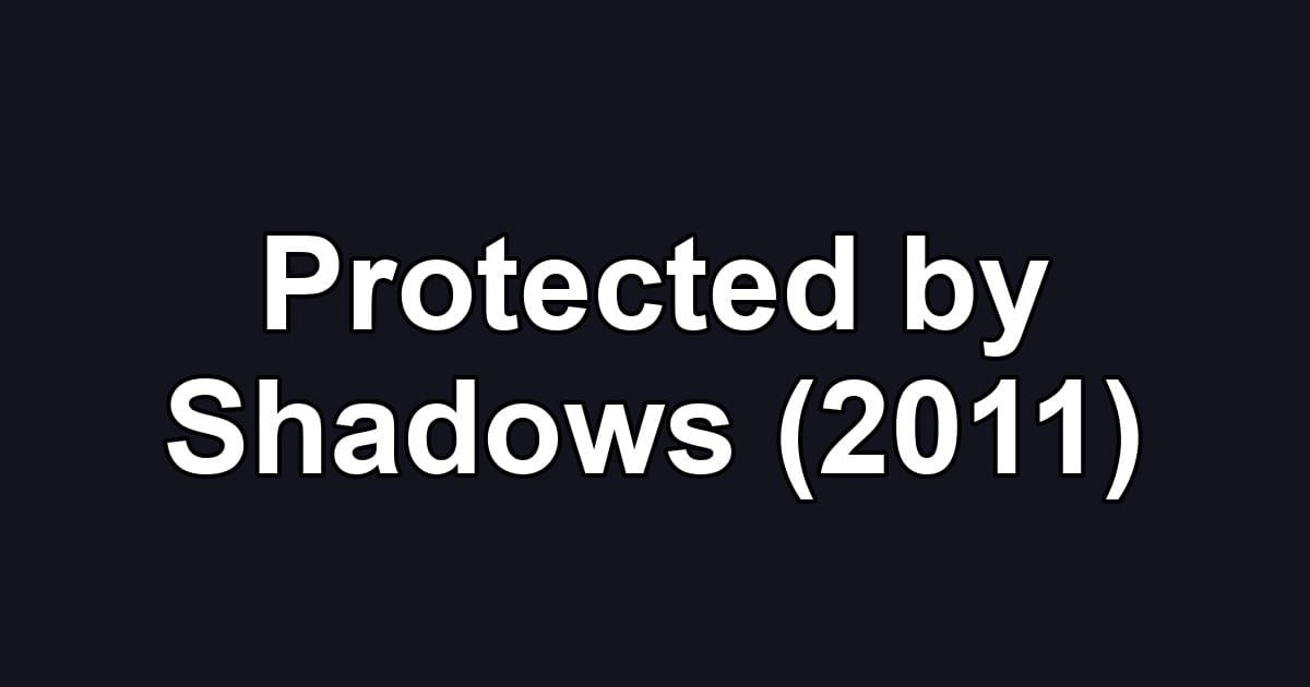 Protected by Shadows (2011)