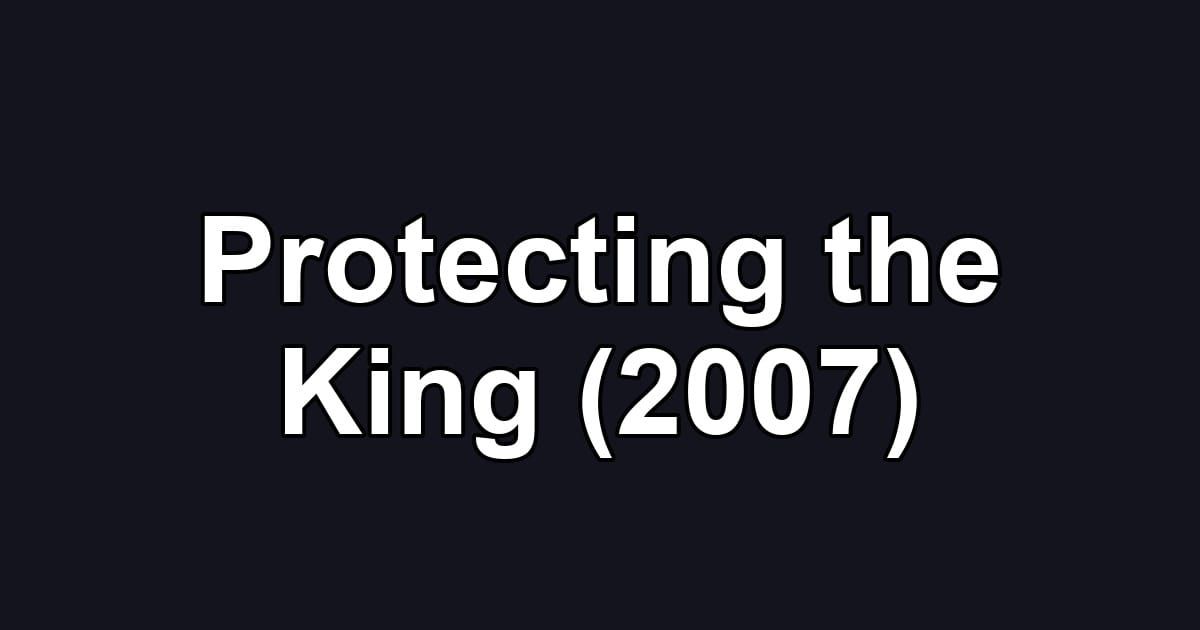 Protecting the King (2007)