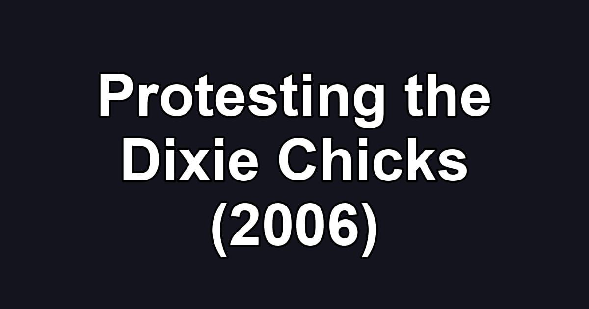 Protesting the Dixie Chicks (2006)