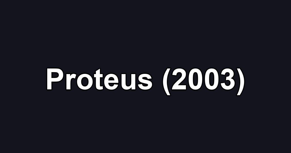 Proteus (2003)