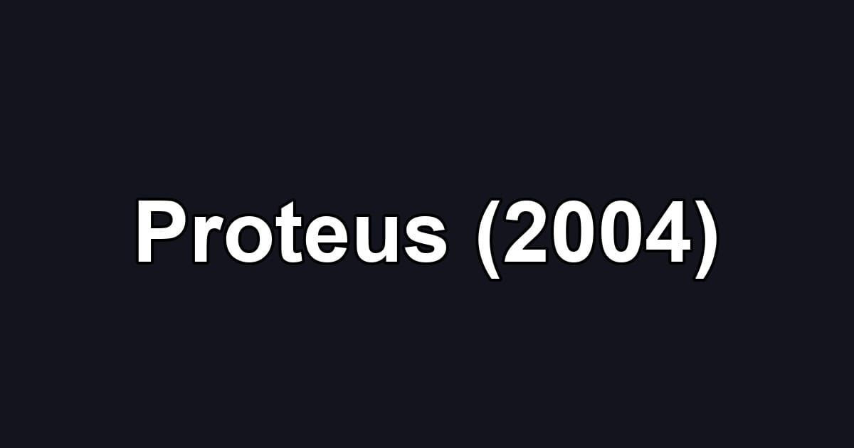 Proteus (2004)