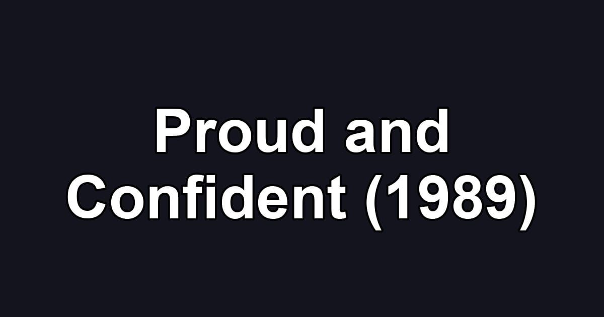 Proud and Confident (1989)