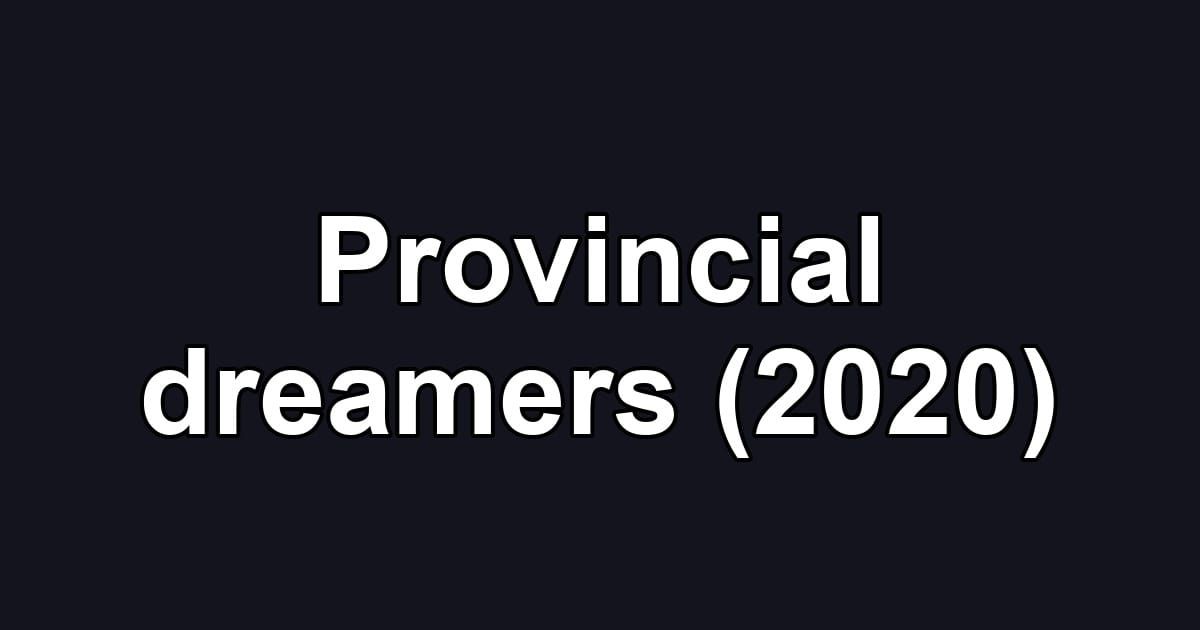Provincial dreamers (2020)