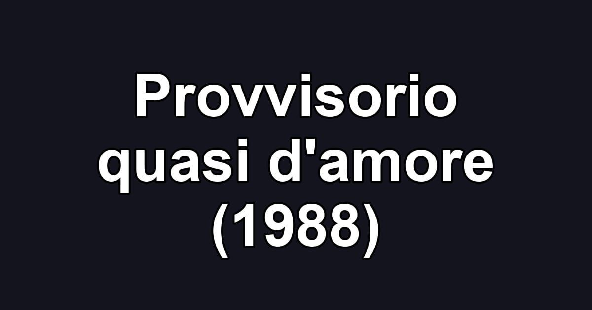 Provvisorio quasi d'amore (1988)