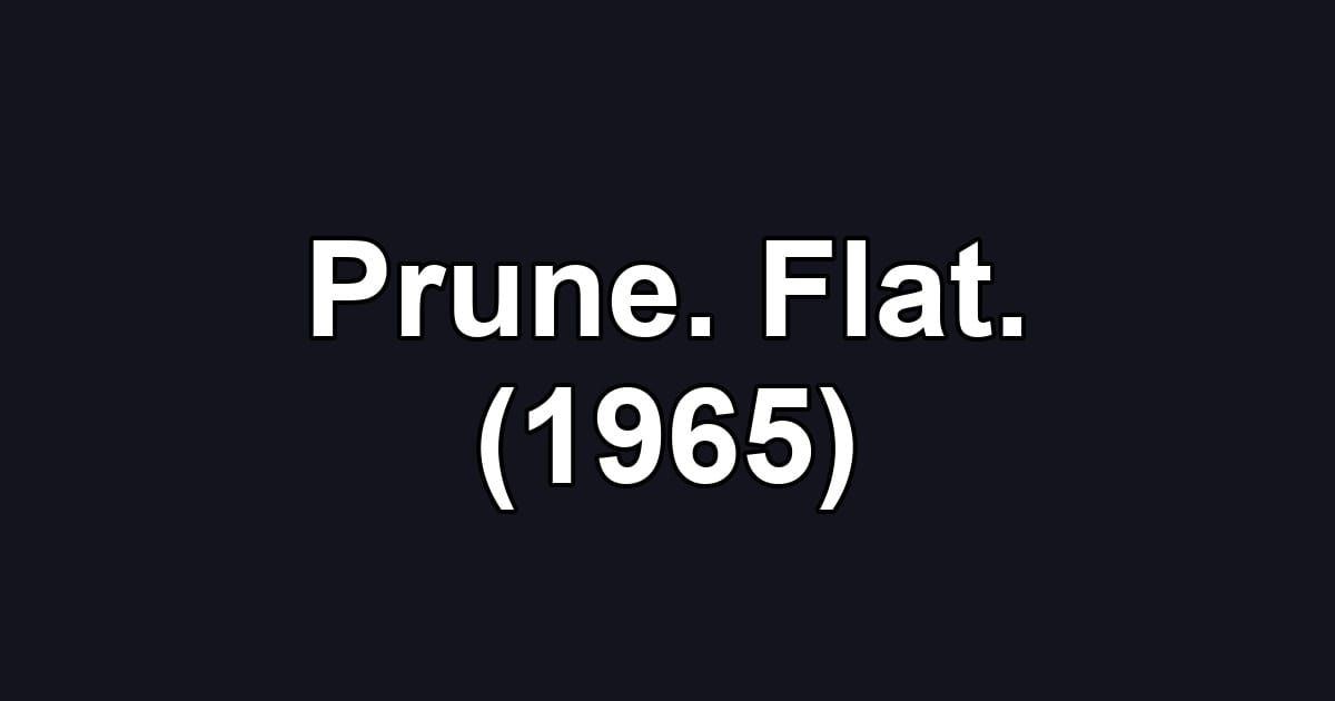Prune. Flat. (1965)