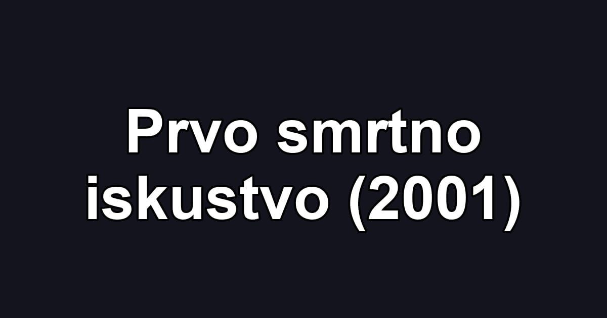 Prvo smrtno iskustvo (2001)