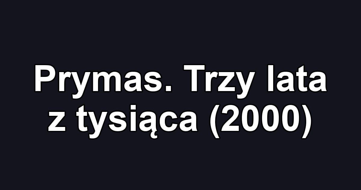 Prymas. Trzy lata z tysiąca (2000)