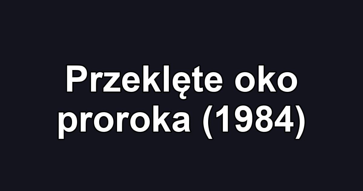 Przeklęte oko proroka (1984)