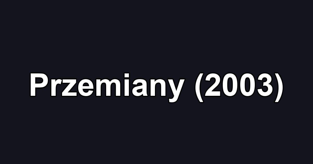 Przemiany (2003)