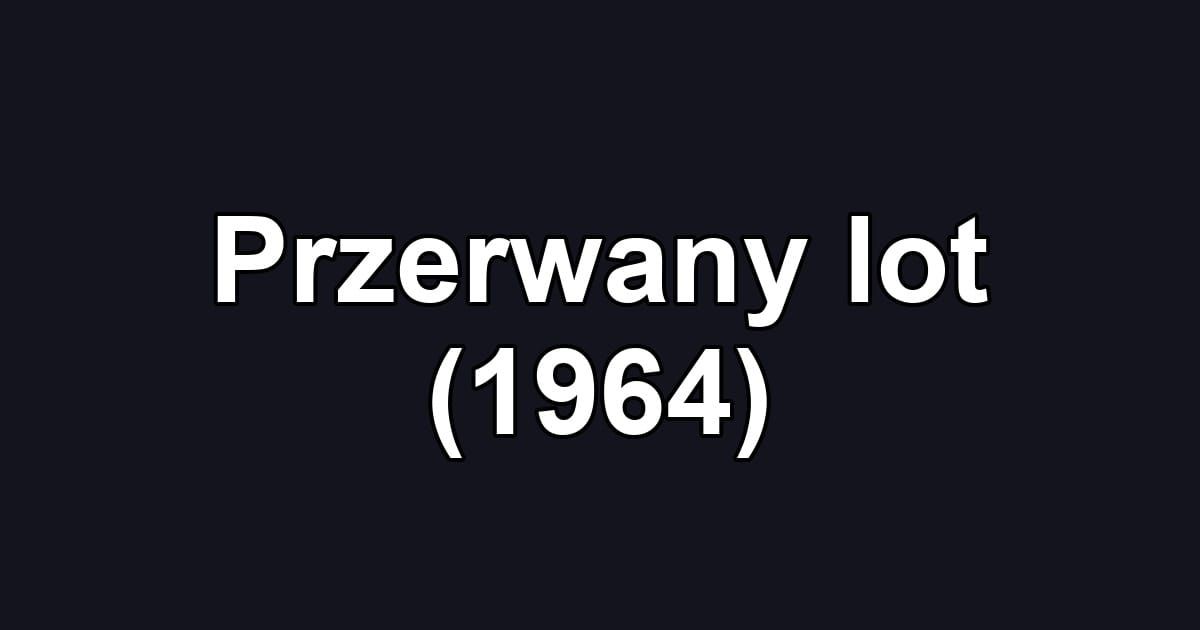 Przerwany lot (1964)