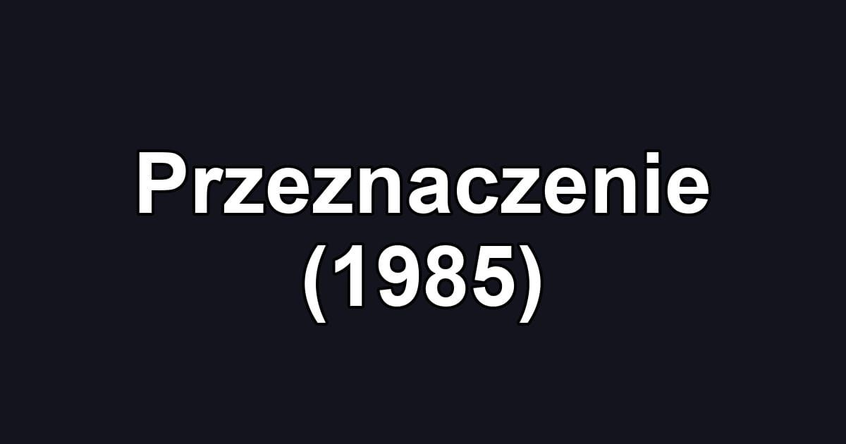Przeznaczenie (1985)