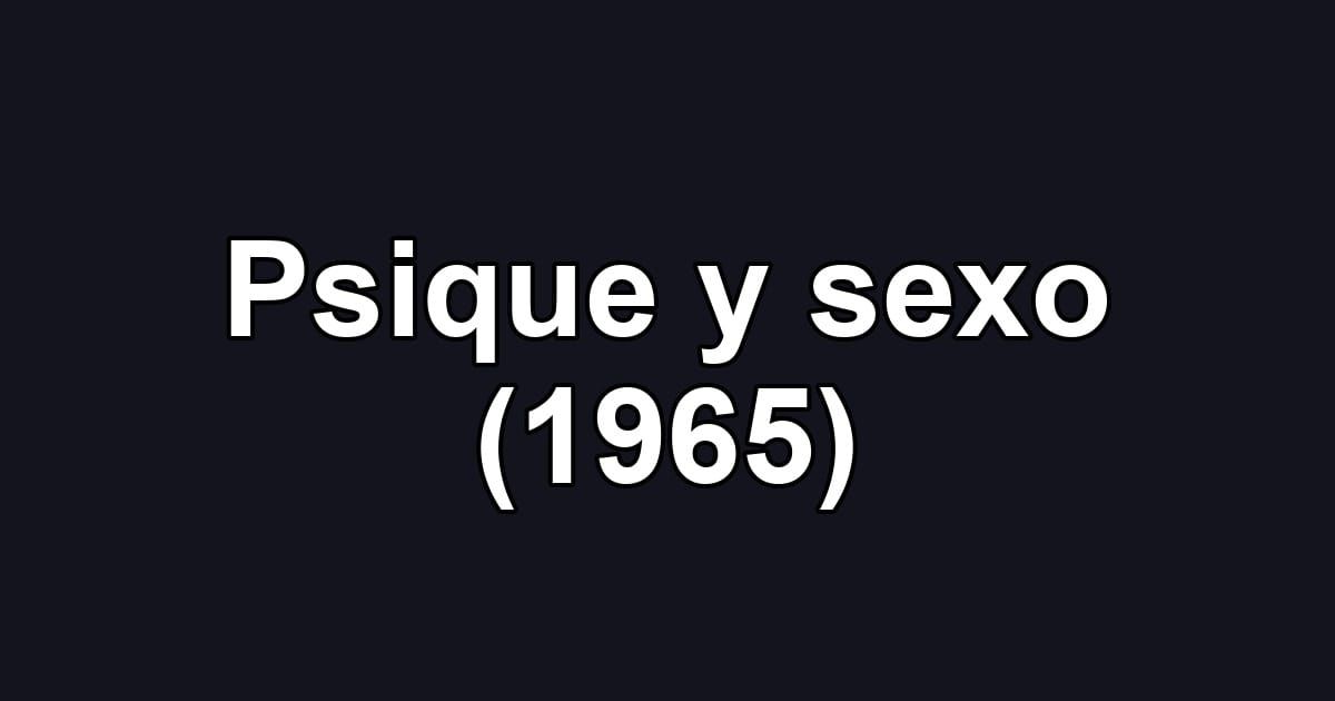 Psique y sexo (1965)