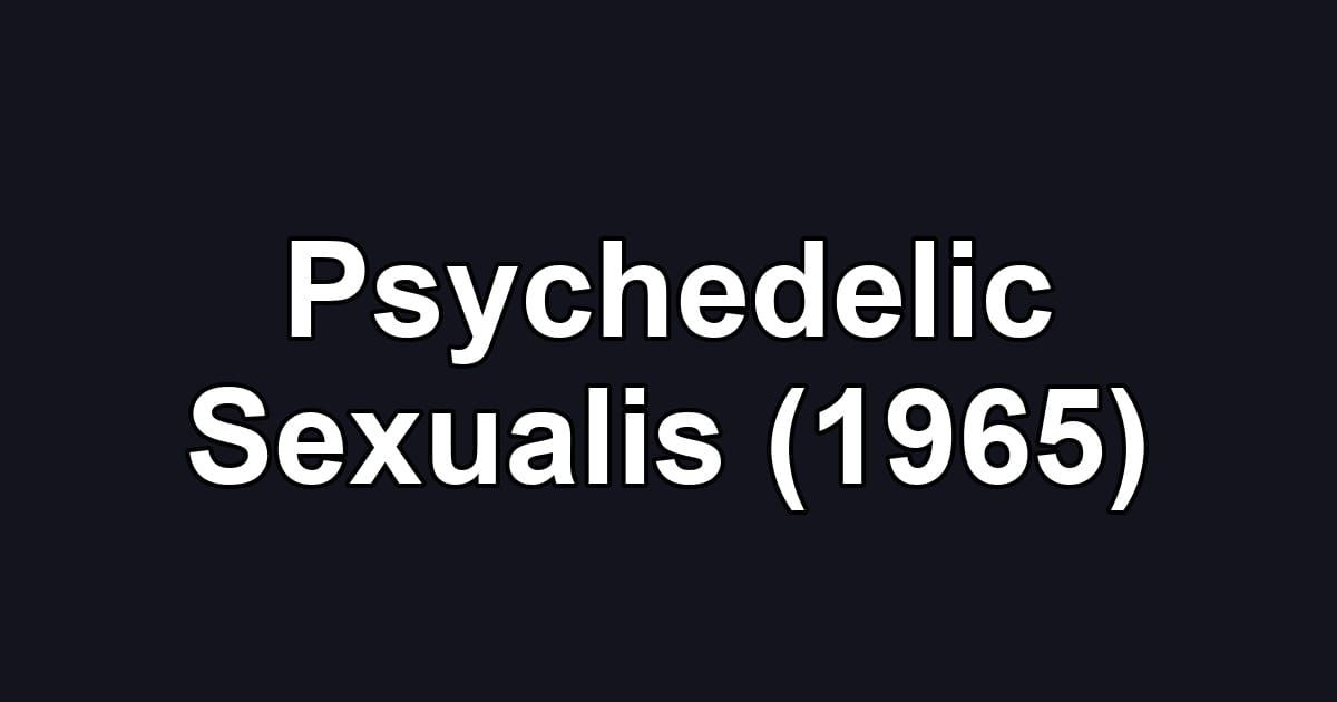 Psychedelic Sexualis (1965)