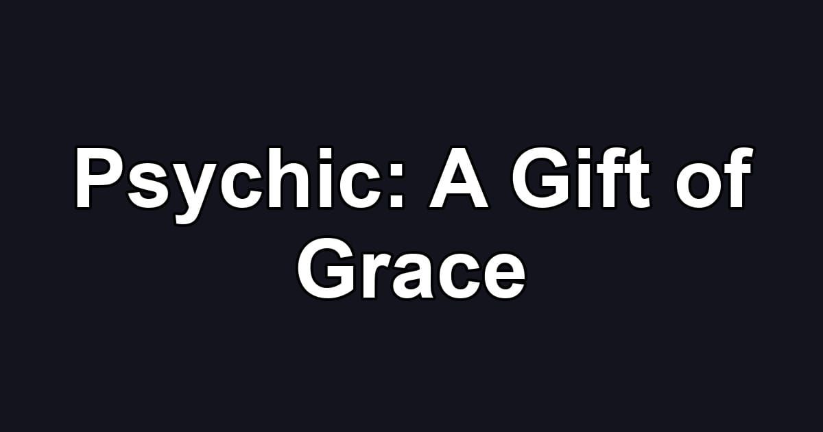 Psychic: A Gift of Grace