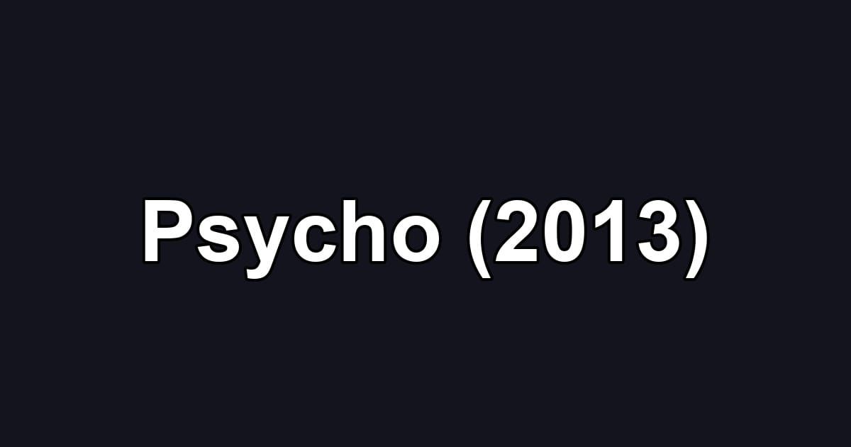 Psycho (2013)