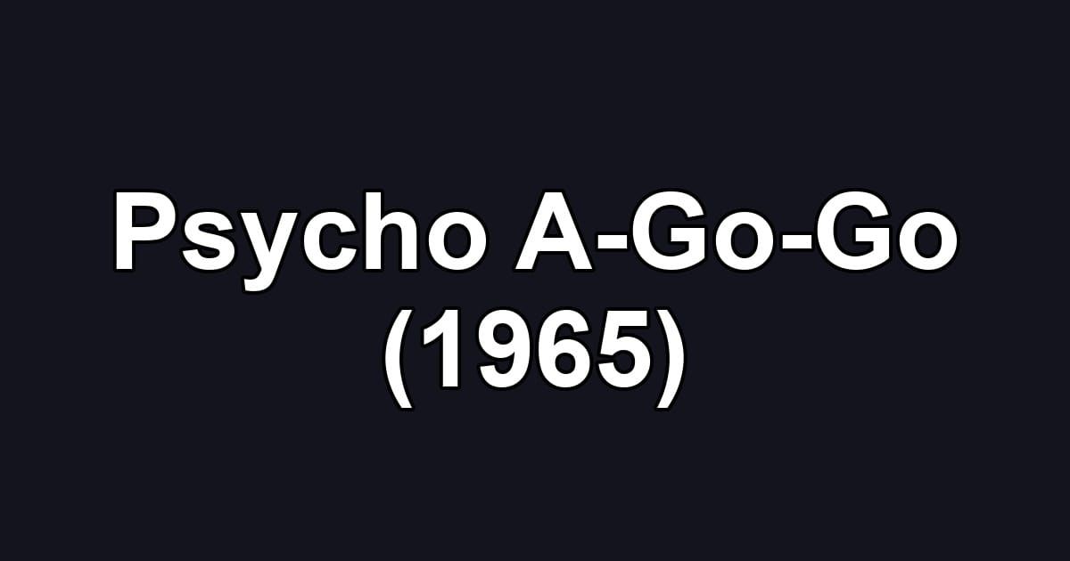 Psycho A-Go-Go (1965)