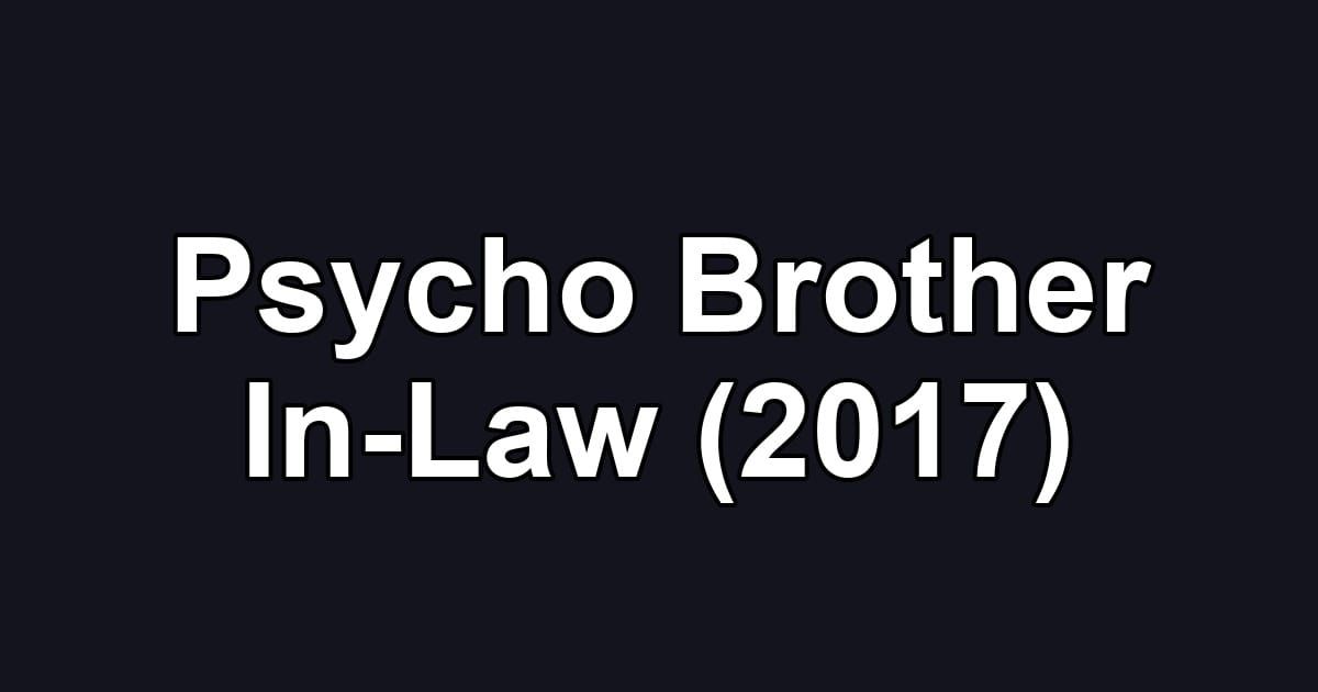 Psycho Brother In-Law (2017)