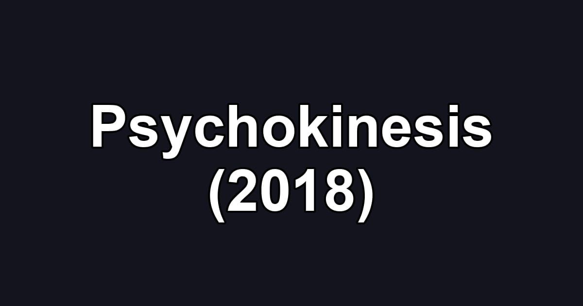 Psychokinesis (2018)