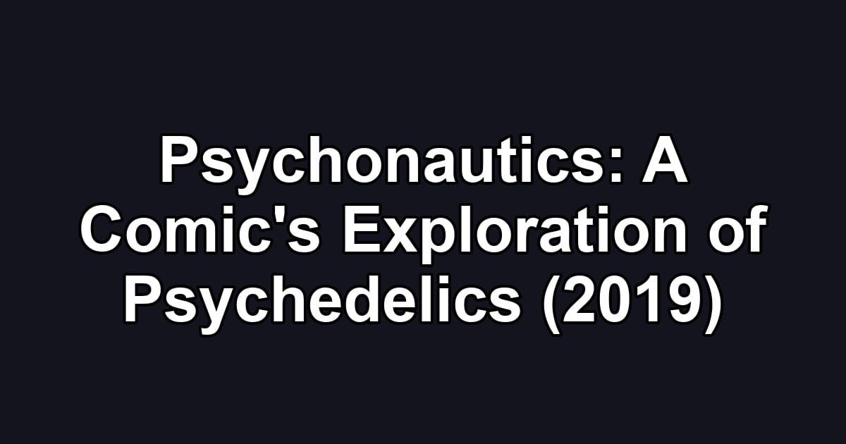 Psychonautics: A Comic's Exploration of Psychedelics (2019)
