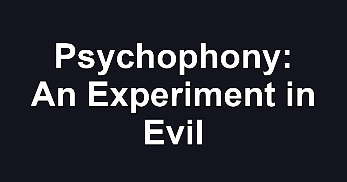 Psychophony: An Experiment in Evil