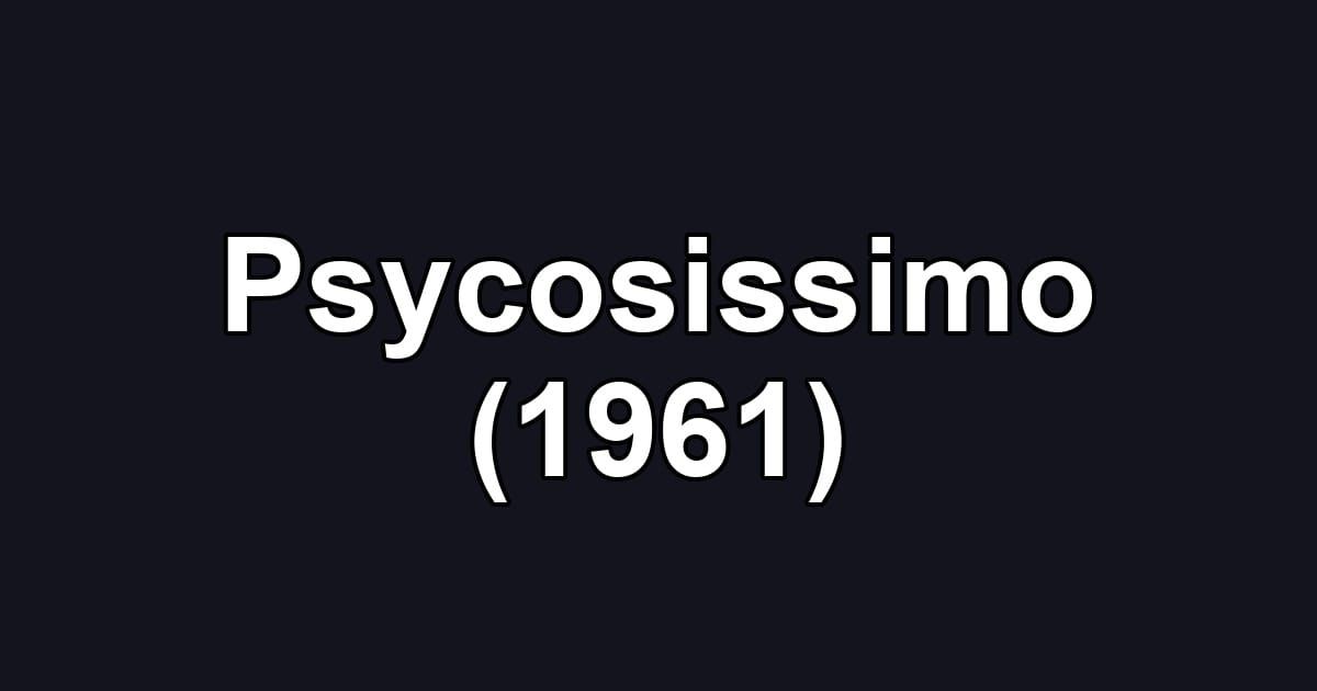 Psycosissimo (1961)