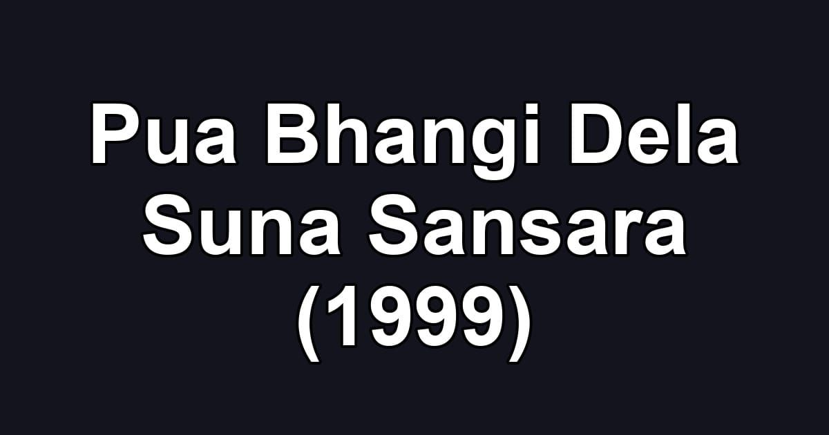 Pua Bhangi Dela Suna Sansara (1999)