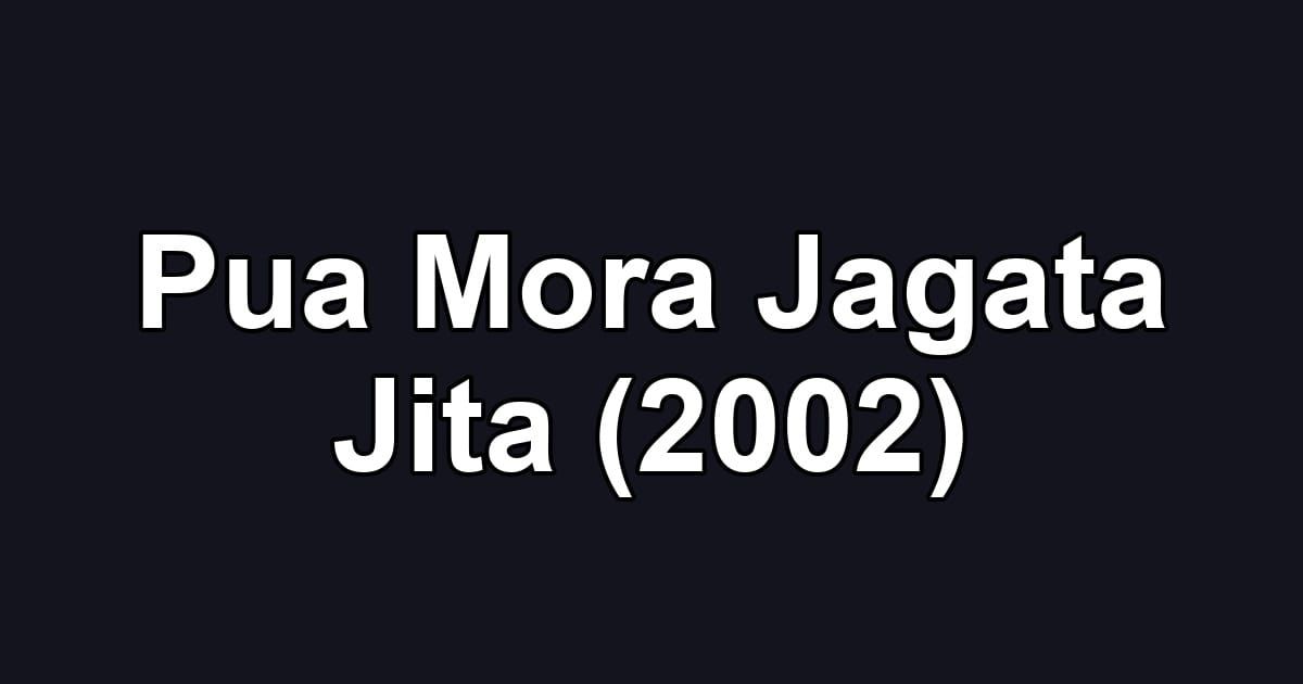 Pua Mora Jagata Jita (2002)