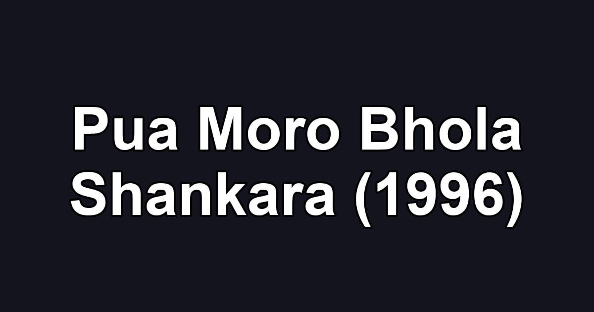 Pua Moro Bhola Shankara (1996)
