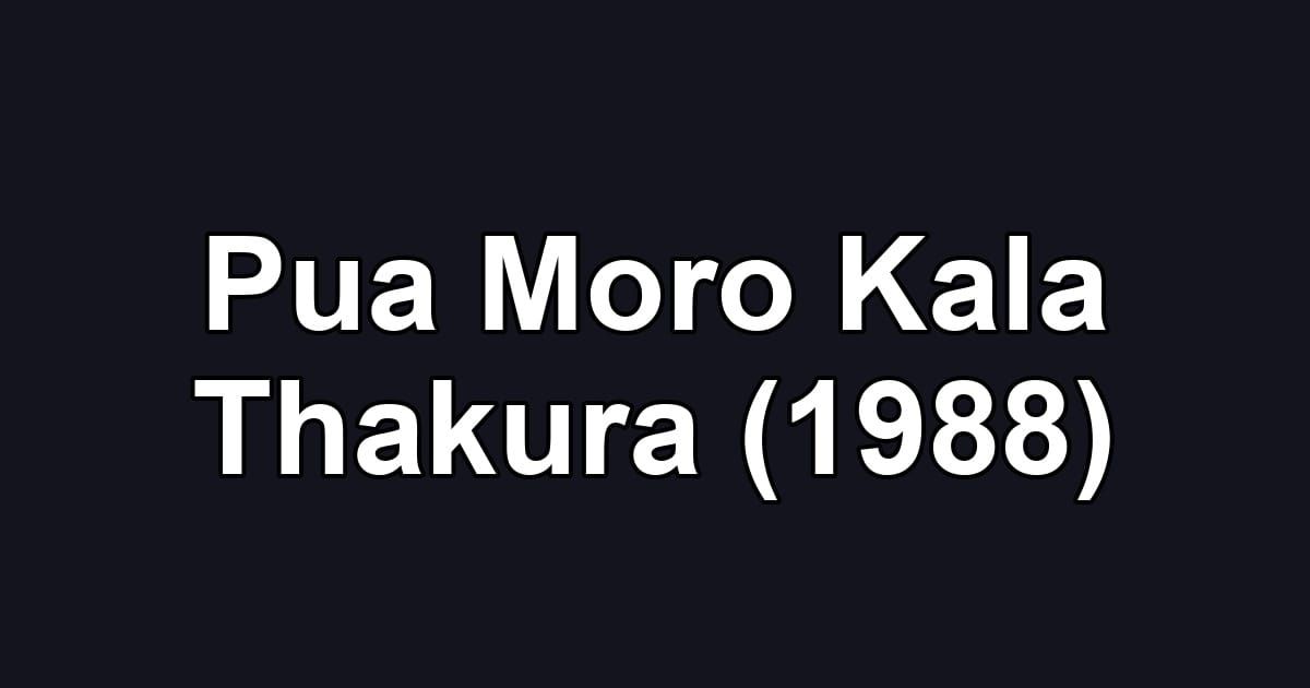 Pua Moro Kala Thakura (1988)