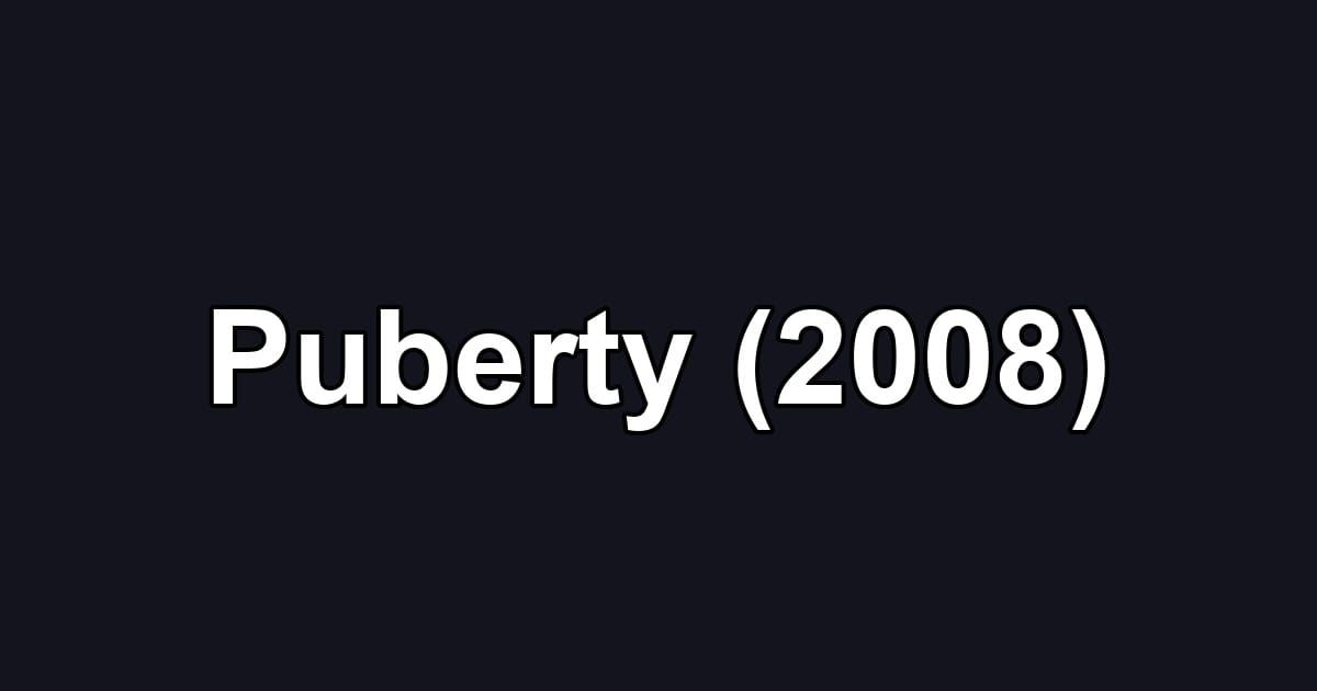 Puberty (2008)