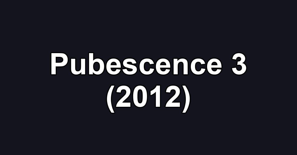 Pubescence 3 (2012)