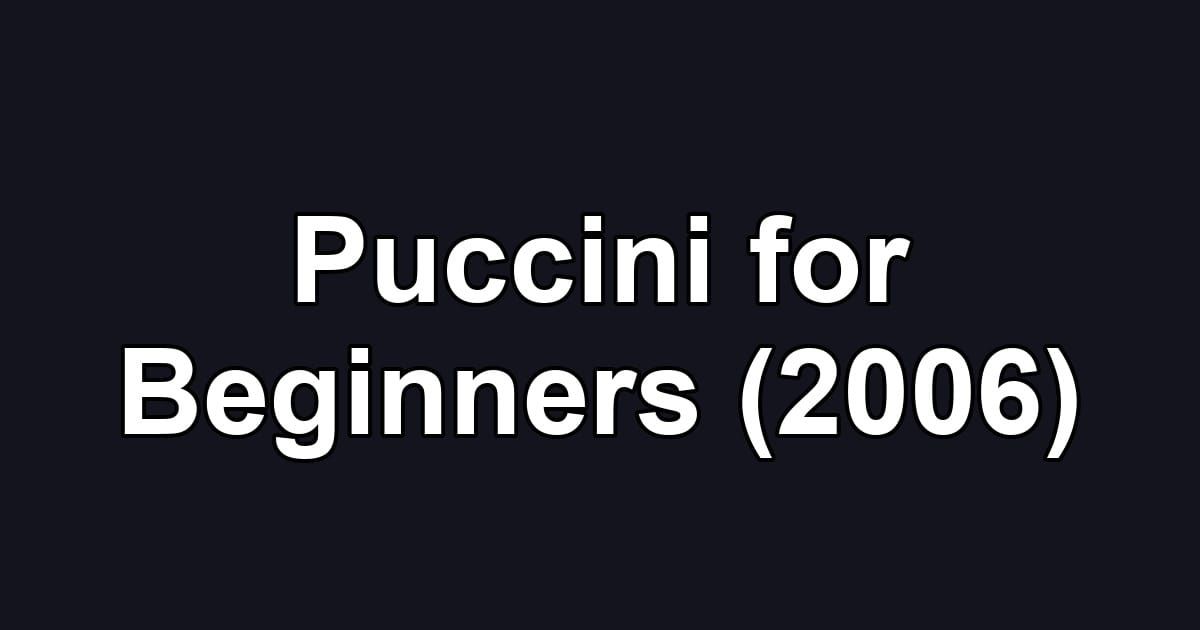 Puccini for Beginners (2006)