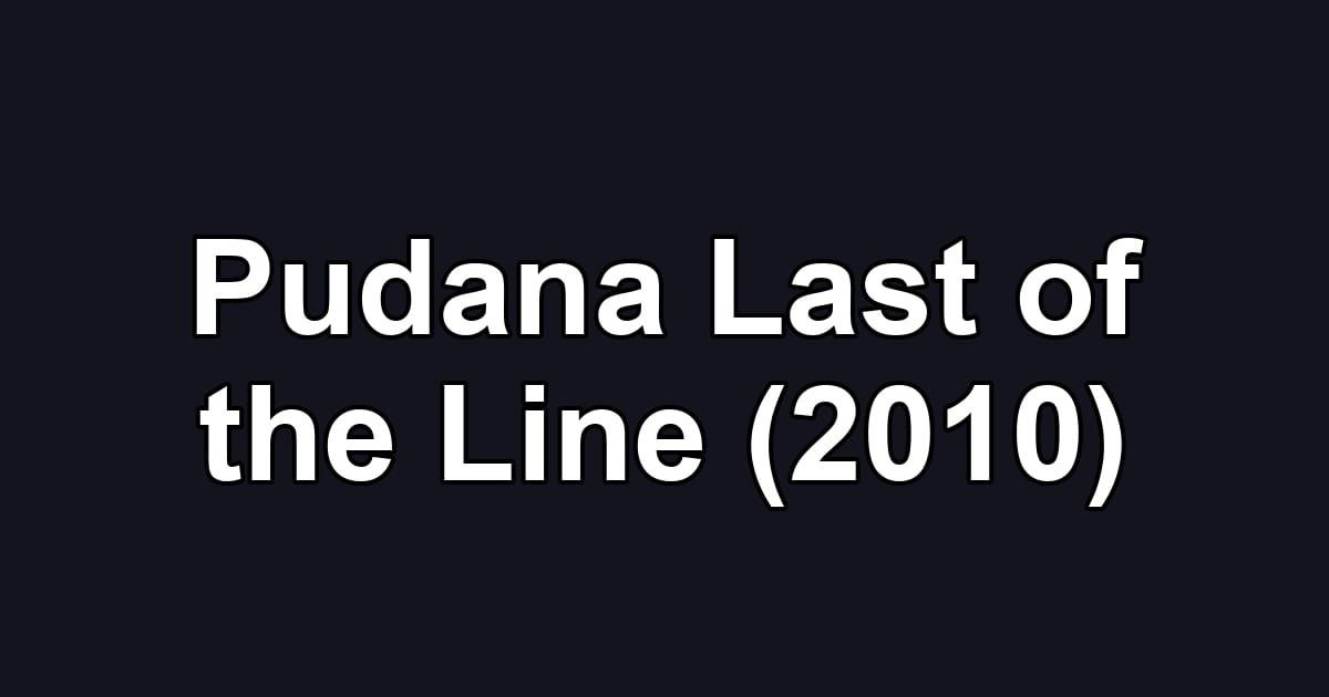 Pudana Last of the Line (2010)