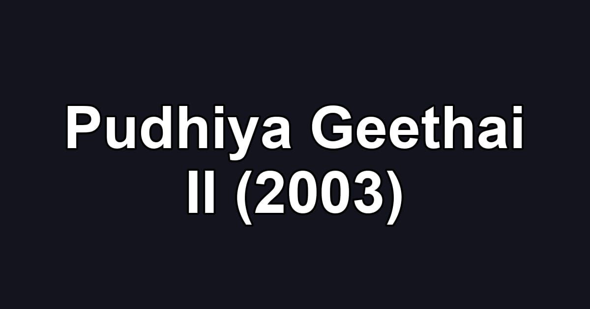 Pudhiya Geethai II (2003)