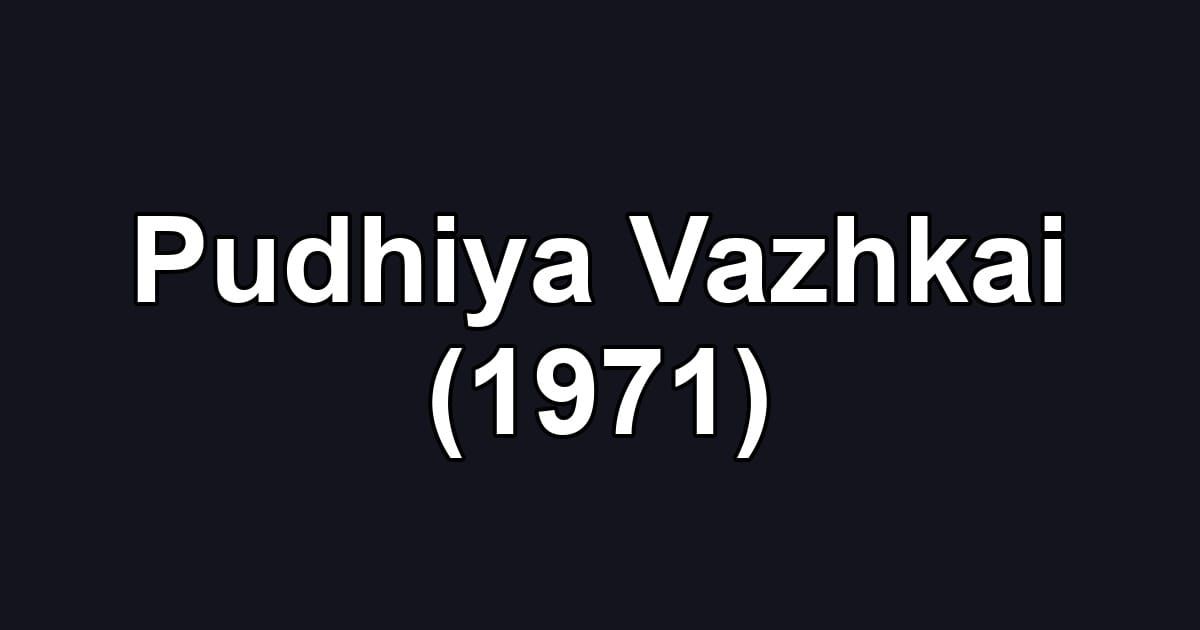Pudhiya Vazhkai (1971)