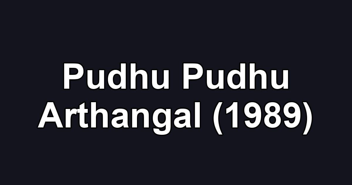 Pudhu Pudhu Arthangal (1989)