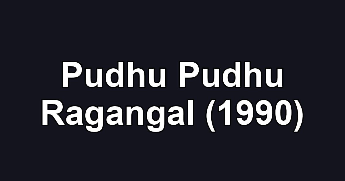 Pudhu Pudhu Ragangal (1990)