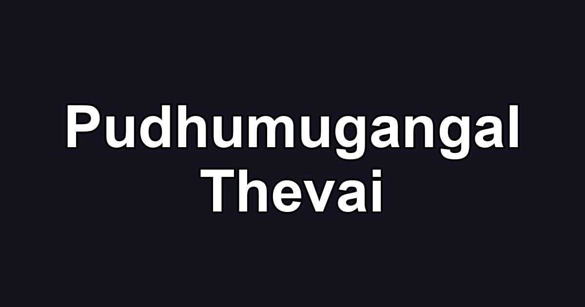 Pudhumugangal Thevai