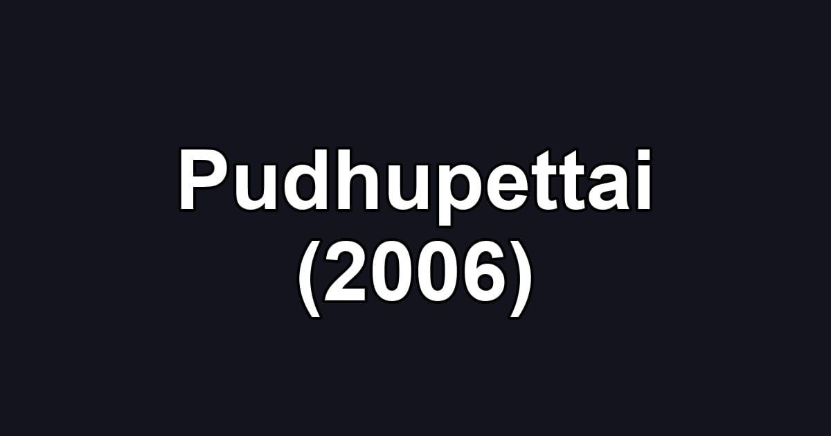 Pudhupettai (2006)